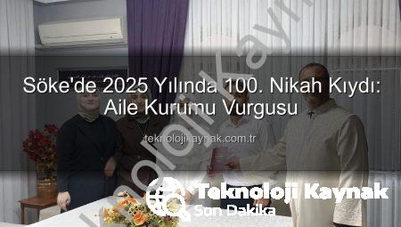 Söke’de 2025 Yılında 100. Nikah Kıydı: Aile Kurumu Vurgusu