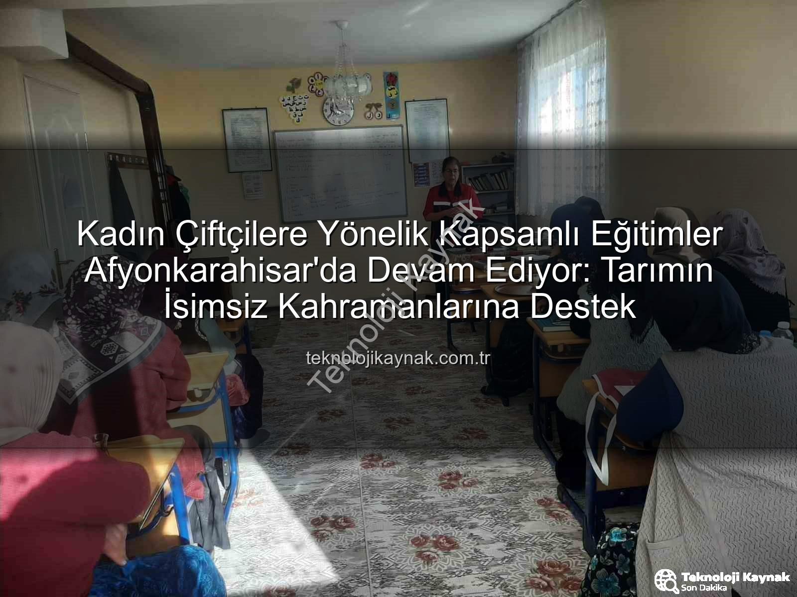 kadın çiftçi eğitimleri - Kadın Çiftçilere Yönelik Kapsamlı Eğitimler Afyonkarahisar'da Devam Ediyor: Tarımın İsimsiz Kahramanlarına Destek
