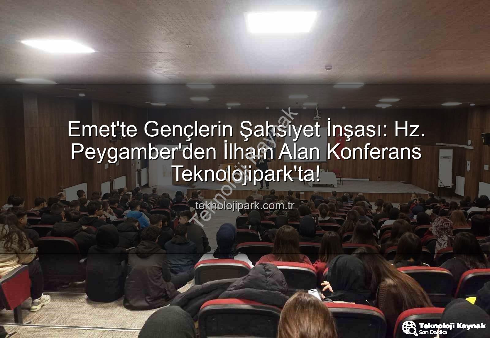 Hz. Peygamber ve Şahsiyet İnşası - Kütahya'da Lise Öğrencilerine Yönelik Kapsamlı Konferans: Hz. Peygamber ve Şahsiyet İnşası Gençlere Rehber Oldu