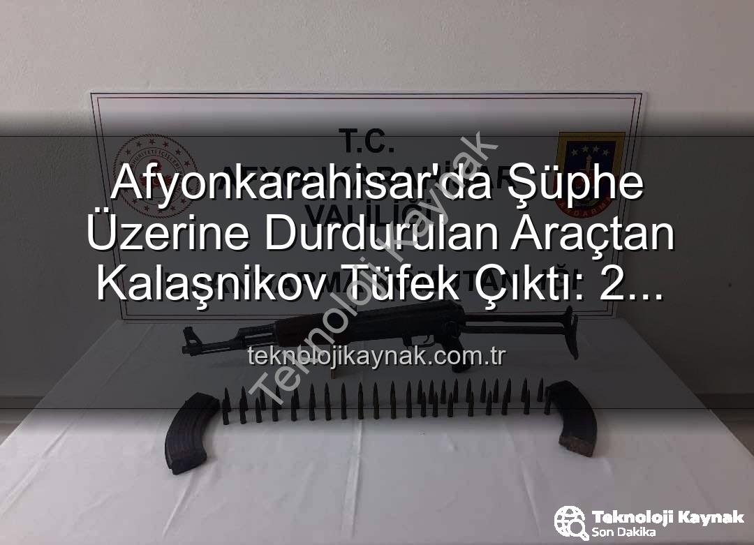 Kalaşnikov tüfek - Afyonkarahisar'da Şüphe Üzerine Durdurulan Araçtan Kalaşnikov Tüfek Çıktı: 2 Gözaltı