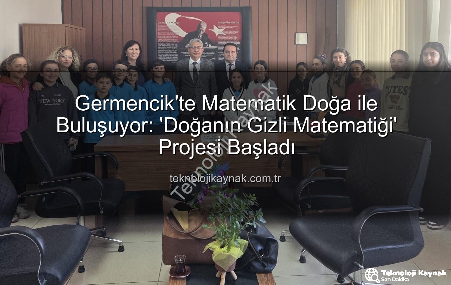 matematik doğa uyumu - Germencik'te Matematik Doğa ile Buluşuyor: 'Doğanın Gizli Matematiği' Projesi Başladı