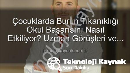 Çocuklarda Burun Tıkanıklığı Okul Başarısını Nasıl Etkiliyor? Uzman Görüşleri ve Çözüm Önerileri