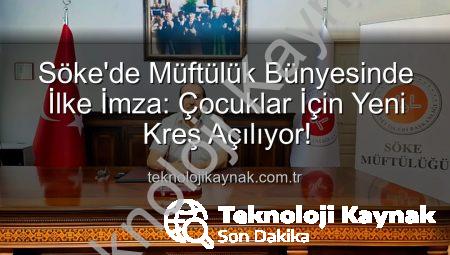 Söke’de Müftülük Bünyesinde İlke İmza: Çocuklar İçin Yeni Kreş Açılıyor!
