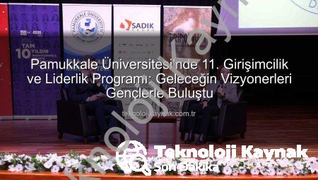 Pamukkale Üniversitesi’nde 11. Girişimcilik ve Liderlik Programı: Geleceğin Vizyonerleri Gençlerle Buluştu