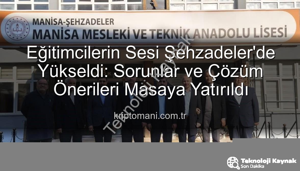 eğitimcilerin sorunları - Eğitim Dünyasında Ses Yükseldi: Şehzadeler'deki Okullarda Sorunlara Çözüm Arayışı
