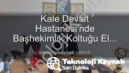 Kale Devlet Hastanesi’nde Başhekimlik Koltuğu El Değiştirdi: Genç Hekim Kerim Elçin Göreve Başladı