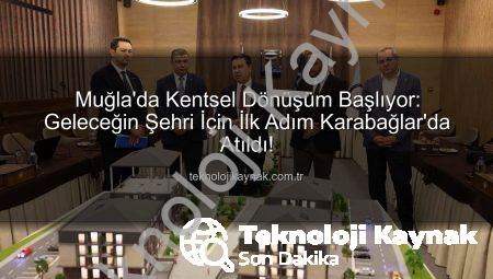 Muğla’da Kentsel Dönüşüm Başlıyor: Geleceğin Şehri İçin İlk Adım Karabağlar’da Atıldı!