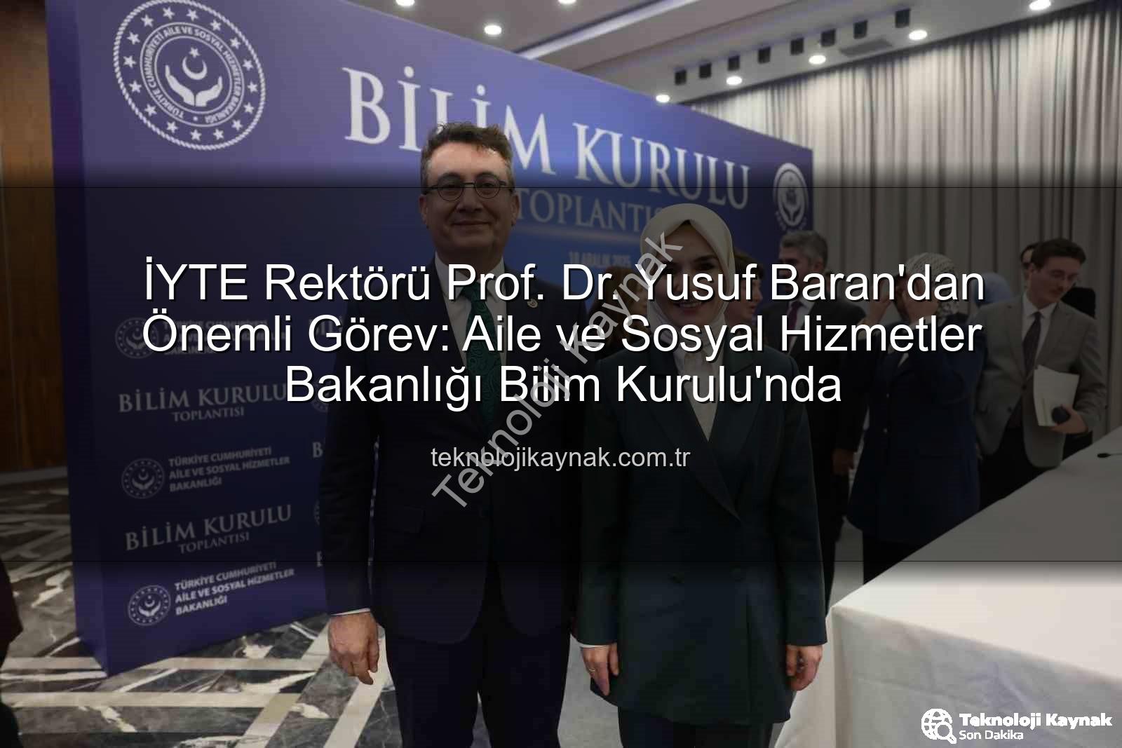 Yusuf Baran - İYTE Rektörü Prof. Dr. Yusuf Baran'dan Önemli Görev: Aile ve Sosyal Hizmetler Bakanlığı Bilim Kurulu'nda