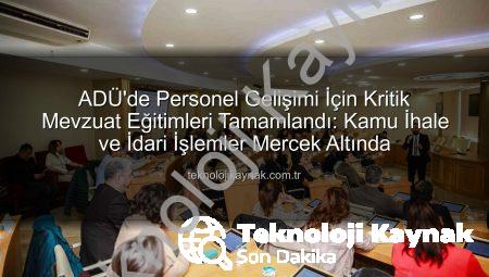 ADÜ’de Personel Gelişimi İçin Kritik Mevzuat Eğitimleri Tamamlandı: Kamu İhale ve İdari İşlemler Mercek Altında