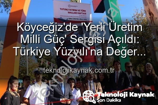 yerli üretim milli güç - Köyceğiz'de 'Yerli Üretim Milli Güç' Sergisi Açıldı: Türkiye Yüzyılı'na Değer Katan Gençler Sahne Aldı