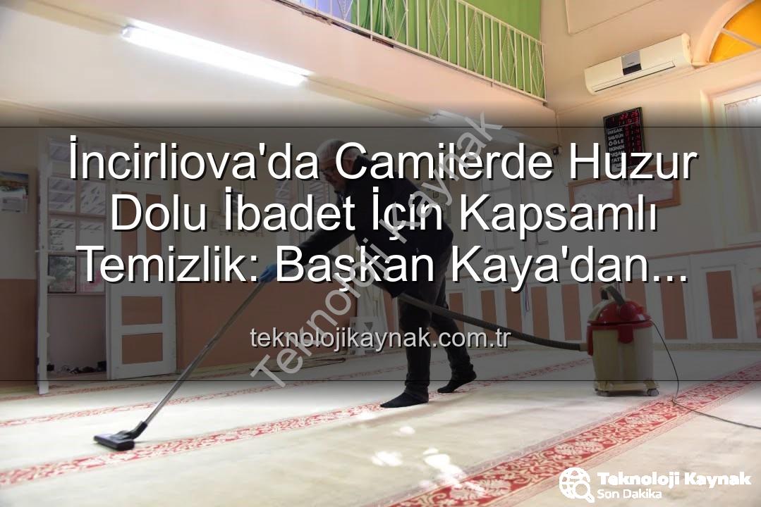cami temizlik - İncirliova'da Camilerde Huzur Dolu İbadet İçin Kapsamlı Temizlik: Başkan Kaya'dan Açıklama
