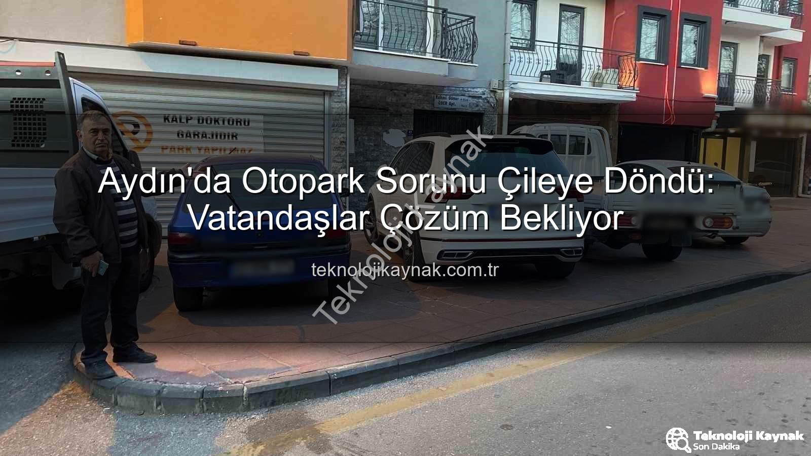 Aydın otopark sorunu - Aydın'da Otopark Sorunu Çileye Döndü: Vatandaşlar Çözüm Bekliyor