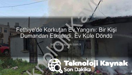 Fethiye’de Korkutan Ev Yangını: Bir Kişi Dumandan Etkilendi, Ev Küle Döndü