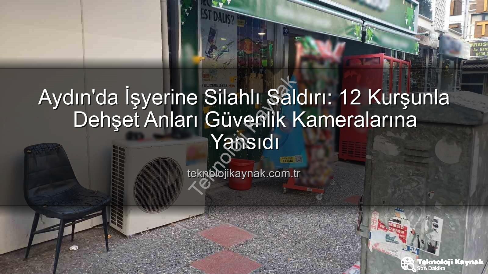 işyerine silahlı saldırı - Aydın'da İşyerine Silahlı Saldırı: 12 Kurşunla Dehşet Anları Güvenlik Kameralarına Yansıdı