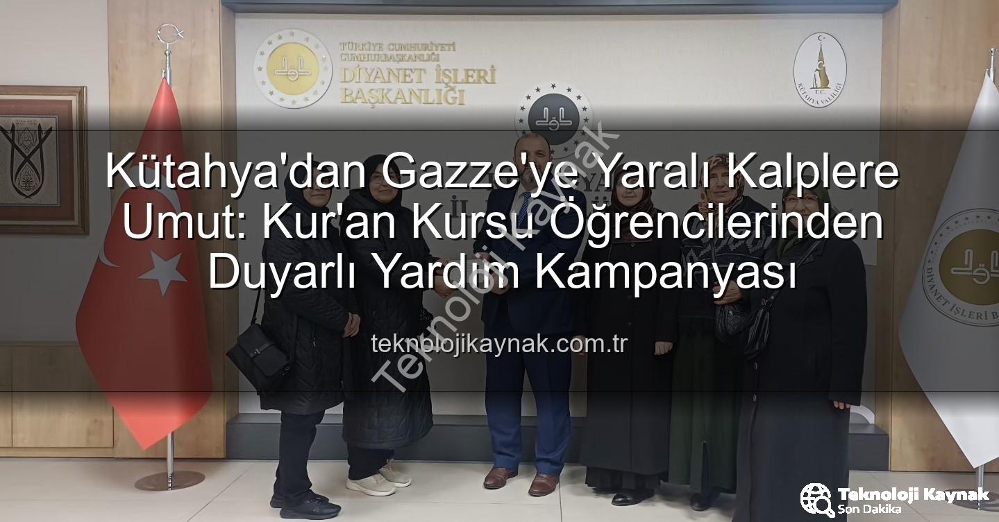 Kütahya Gazze Yardımı - Kütahya'dan Gazze'ye Yaralı Kalplere Umut: Kur'an Kursu Öğrencilerinden Duyarlı Yardım Kampanyası