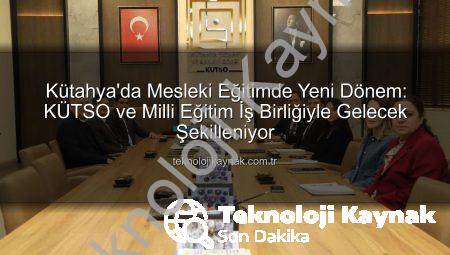 Kütahya’da Mesleki Eğitimde Yeni Dönem: KÜTSO ve Milli Eğitim İş Birliğiyle Gelecek Şekilleniyor