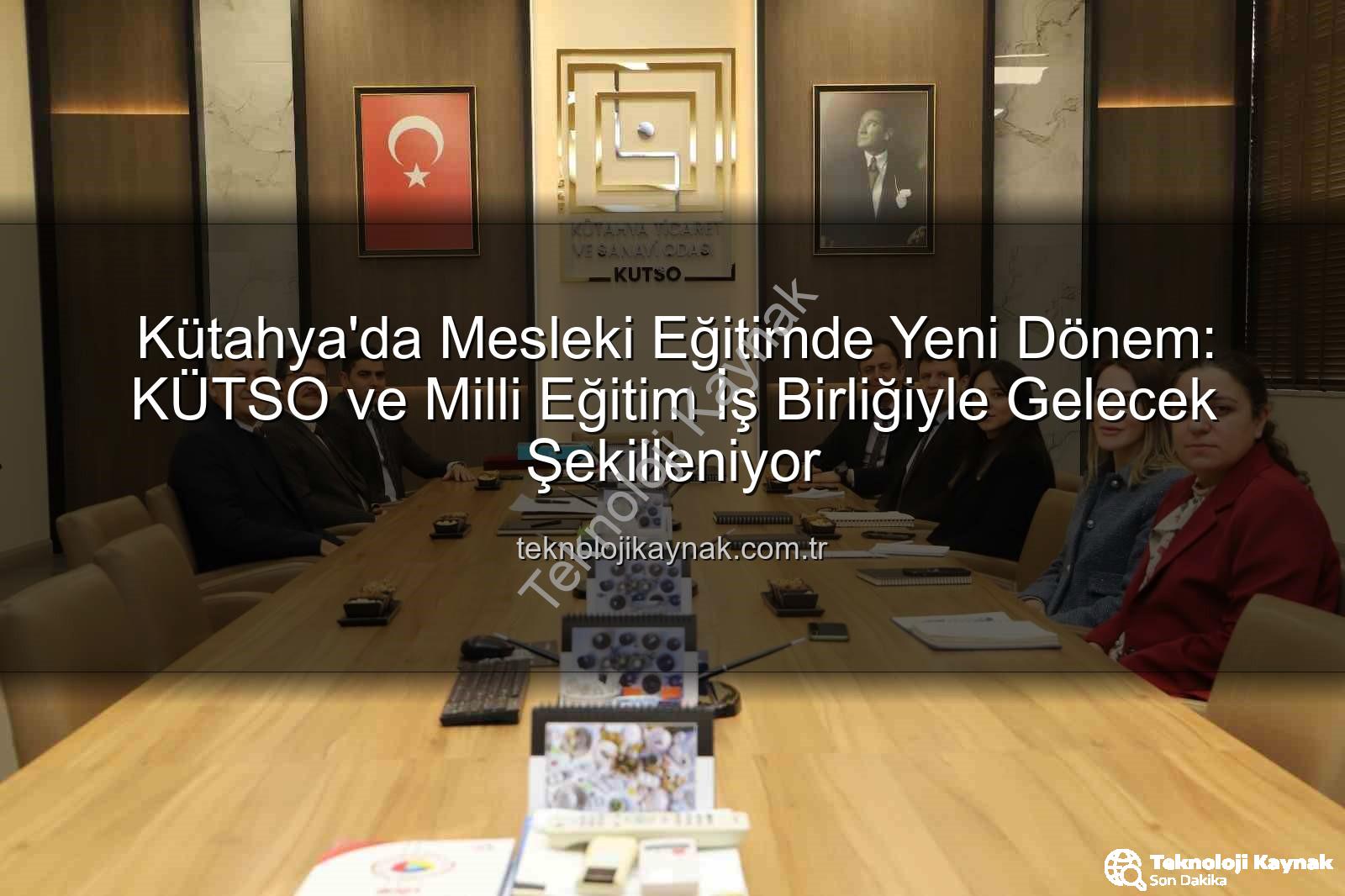 mesleki eğitim - Kütahya'da Mesleki Eğitimde Yeni Dönem: KÜTSO ve Milli Eğitim İş Birliğiyle Gelecek Şekilleniyor