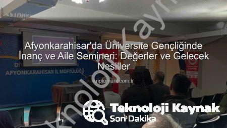Afyonkarahisar’da Üniversite Gençliğinde İnanç ve Aile Semineri: Değerlerimize Işık Tutuldu