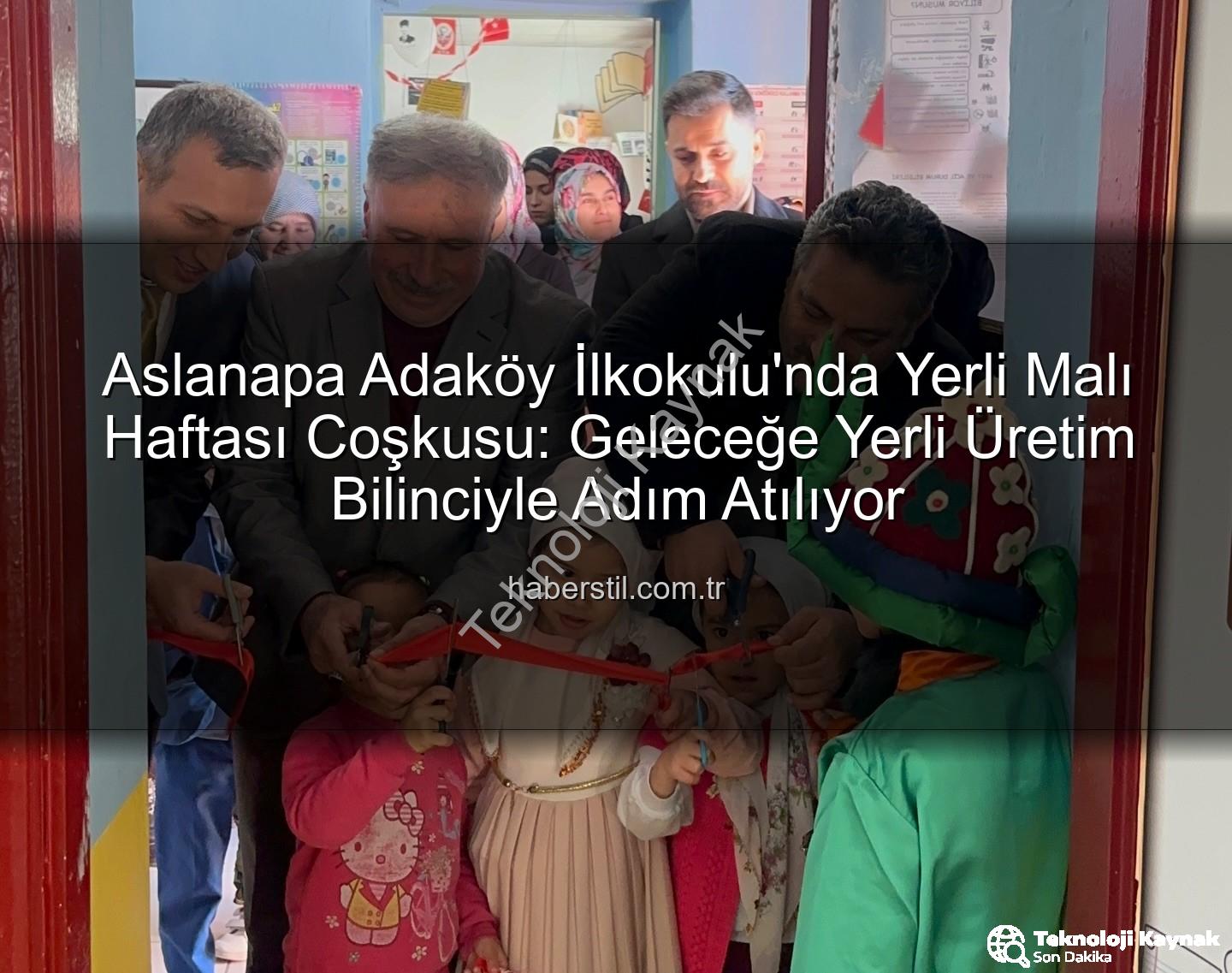 Yerli Malı Haftası - Aslanapa Adaköy İlkokulu'nda Yerli Malı Haftası: Yerli Üretimin Önemi Vurgulandı