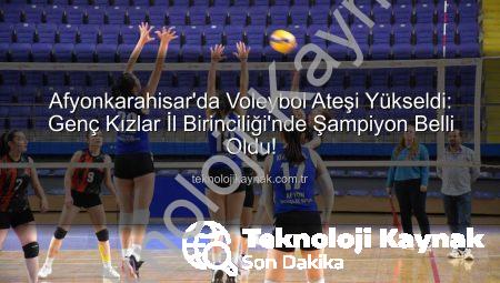 Afyonkarahisar’da Voleybol Ateşi Yükseldi: Genç Kızlar İl Birinciliği’nde Şampiyon Belli Oldu!