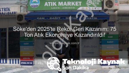 Söke’den 2025’te Rekor Geri Kazanım: 75 Ton Atık Ekonomiye Kazandırıldı!
