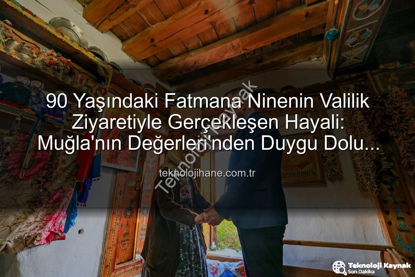 Muğla Valisi Fatmana - 90 Yaşındaki Fatmana Nineye Duygusal Ziyaret: Muğla Valisi Akbıyık, 'Valiyi Görmek İstiyorum' Diyen Ertuğrul'un Hayalini Gerçekleştirdi