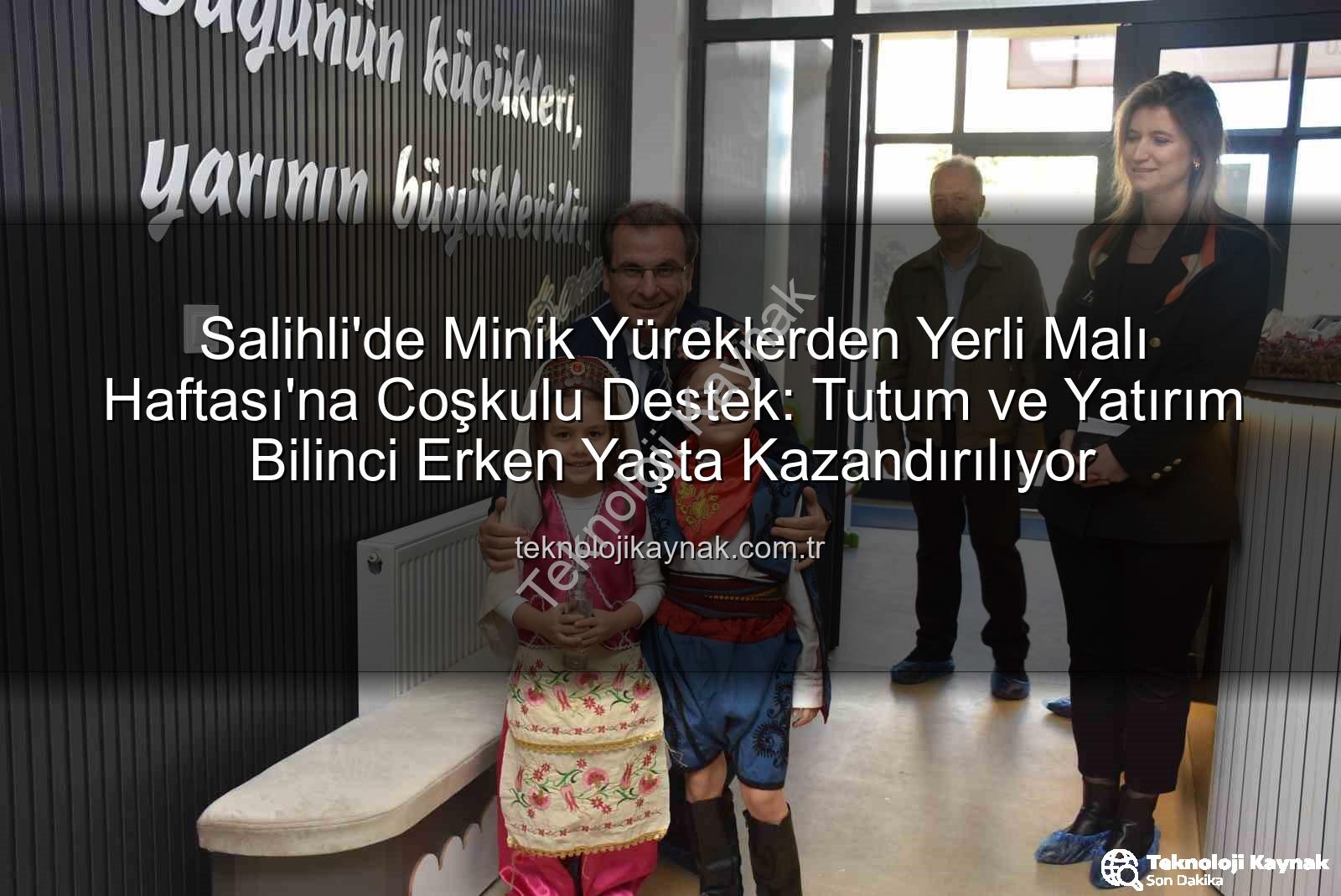 Yerli Malı Haftası - Salihli'de Minik Yüreklerden Yerli Malı Haftası'na Coşkulu Destek: Tutum ve Yatırım Bilinci Erken Yaşta Kazandırılıyor