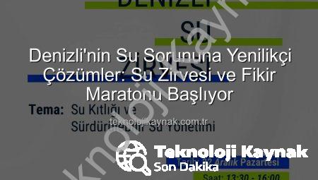 Denizli’nin Su Sorununa Yenilikçi Çözümler: Su Zirvesi ve Fikir Maratonu Başlıyor