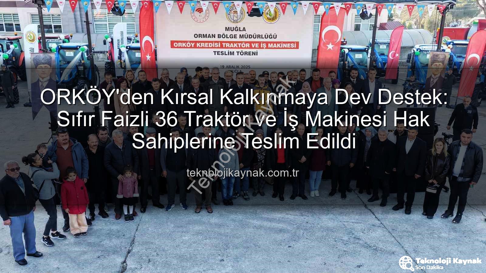 ORKÖY kredileri - ORKÖY'den Kırsal Kalkınmaya Dev Destek: Sıfır Faizli 36 Traktör ve İş Makinesi Hak Sahiplerine Teslim Edildi