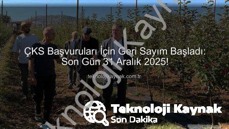 ÇKS Başvuruları İçin Geri Sayım Başladı: Son Gün 31 Aralık 2025!