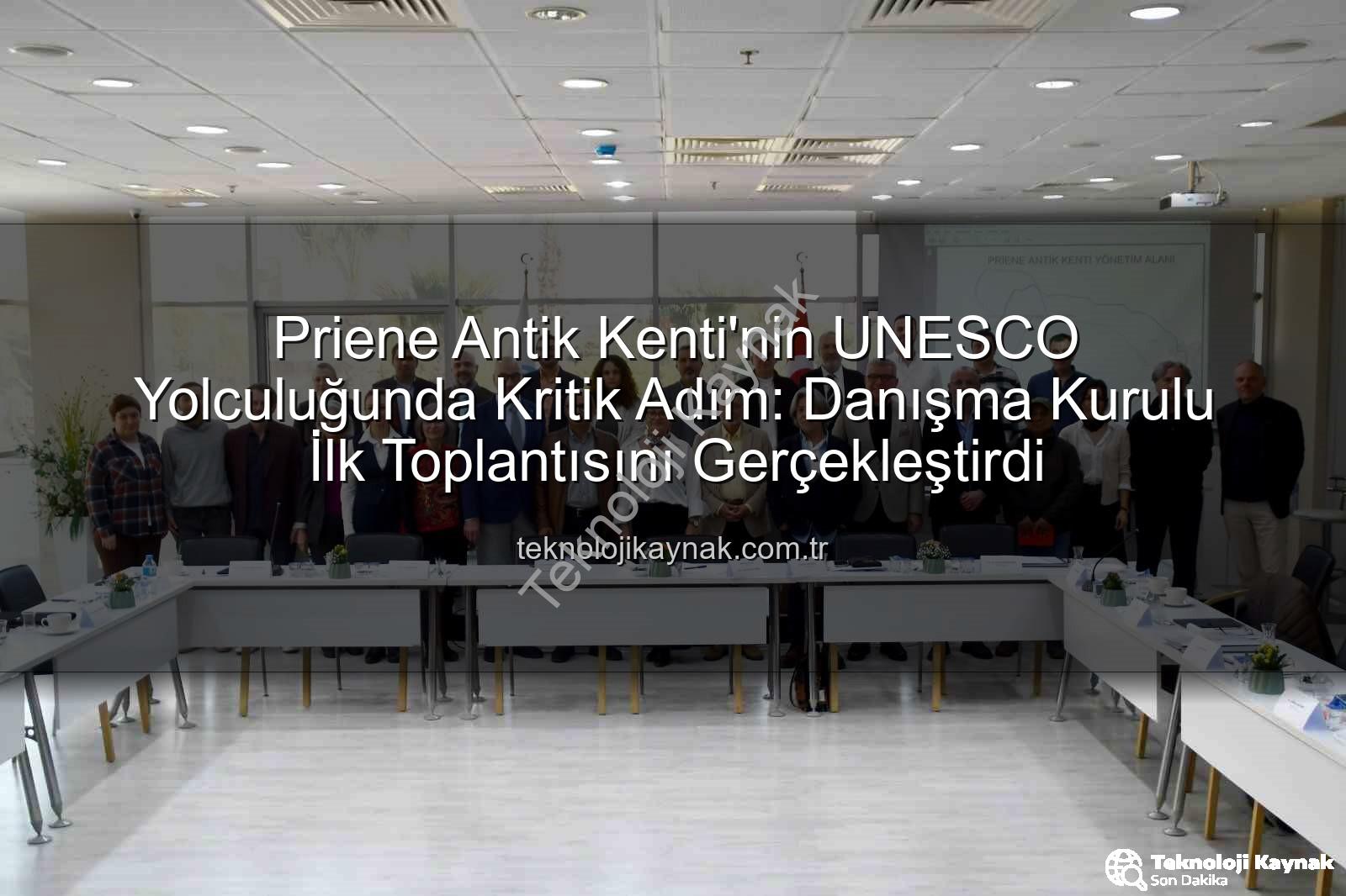 Priene Antik Kenti'nin UNESCO Yolculuğunda Kritik Adım: Danışma Kurulu İlk Toplantısını Gerçekleştirdi