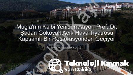 Muğla’nın Kalbi Yeniden Atıyor: Prof. Dr. Şadan Gökovalı Açık Hava Tiyatrosu Kapsamlı Bir Restorasyondan Geçiyor