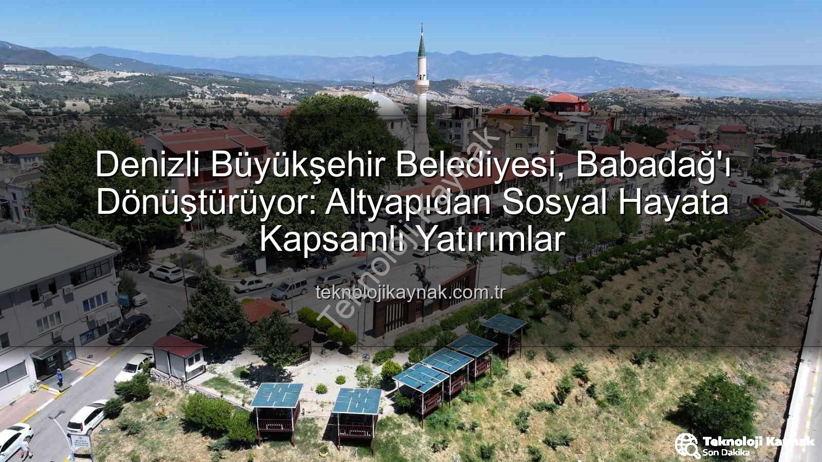 Babadağ yatırımlar - Denizli Büyükşehir Belediyesi, Babadağ'ı Dönüştürüyor: Altyapıdan Sosyal Hayata Kapsamlı Yatırımlar