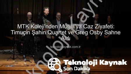 MTK Koleji’nden Muğla’ya Caz Ziyafeti: Timuçin Şahin Quartet ve Greg Osby Sahne Aldı