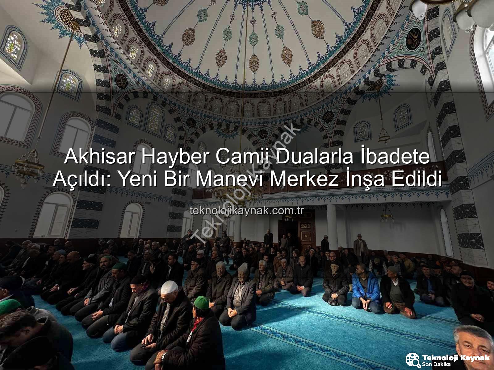 Hayber Camii Akhisar - Akhisar Hayber Camii Dualarla İbadete Açıldı: Yeni Bir Manevi Merkez İnşa Edildi