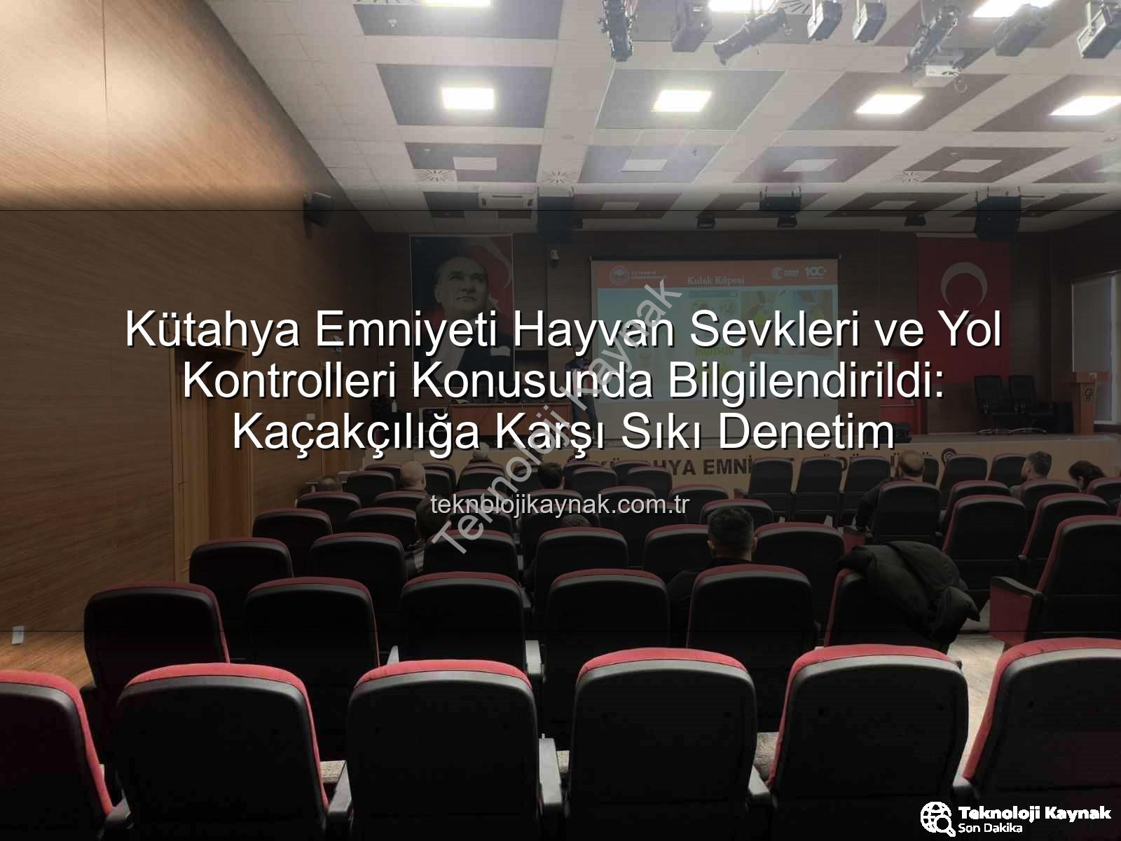 hayvan sevkleri - Kütahya Emniyeti Hayvan Sevkleri ve Yol Kontrolleri Konusunda Bilgilendirildi: Kaçakçılığa Karşı Sıkı Denetim