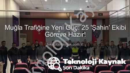 Muğla Trafiğine Yeni Güç: 25 ‘Şahin’ Ekibi Göreve Hazır!