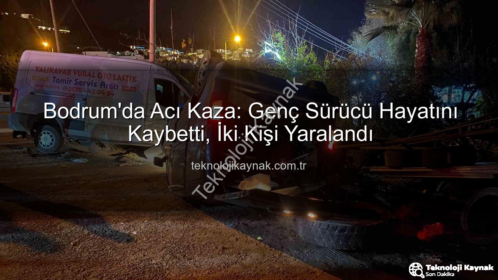 Bodrum trafik kazası - Bodrum'da Acı Kaza: Genç Sürücü Hayatını Kaybetti, İki Kişi Yaralandı