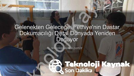 Gelenekten Geleceğe: Fethiye’nin Dastar Dokumacılığı Dijital Dünyada Yeniden Doğuyor
