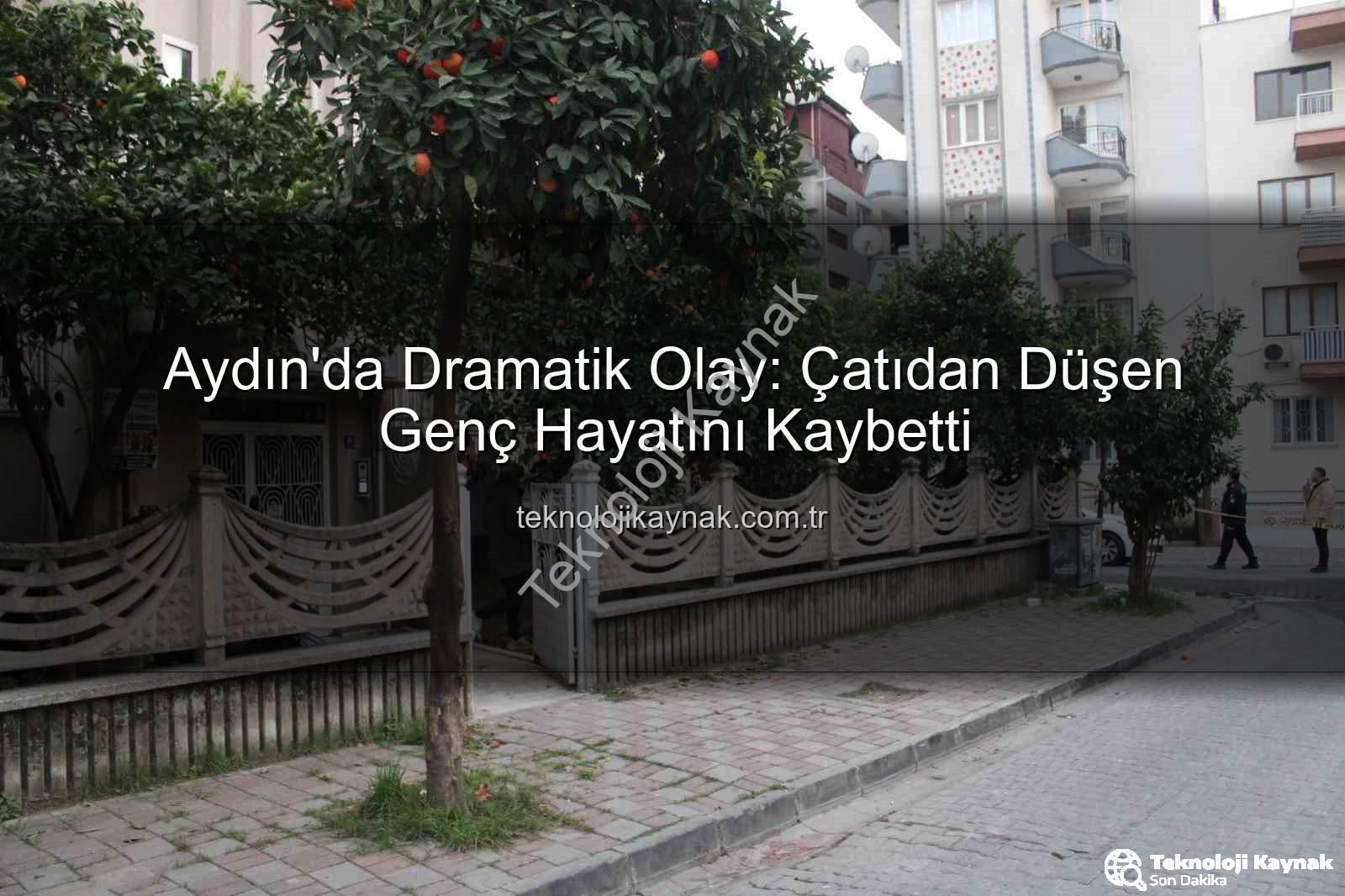 çatıdan düşen genç - Aydın'da Dramatik Olay: Çatıdan Düşen Genç Hayatını Kaybetti