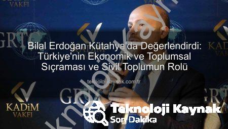 Bilal Erdoğan Kütahya’da Değerlendirdi: Türkiye’nin Ekonomik ve Toplumsal Sıçraması ve Sivil Toplumun Rolü